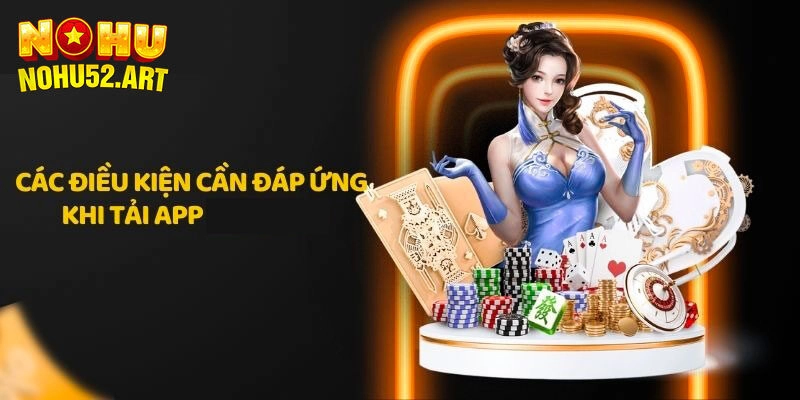 Điều kiện cơ bản cần đáp ứng trước khi tải app