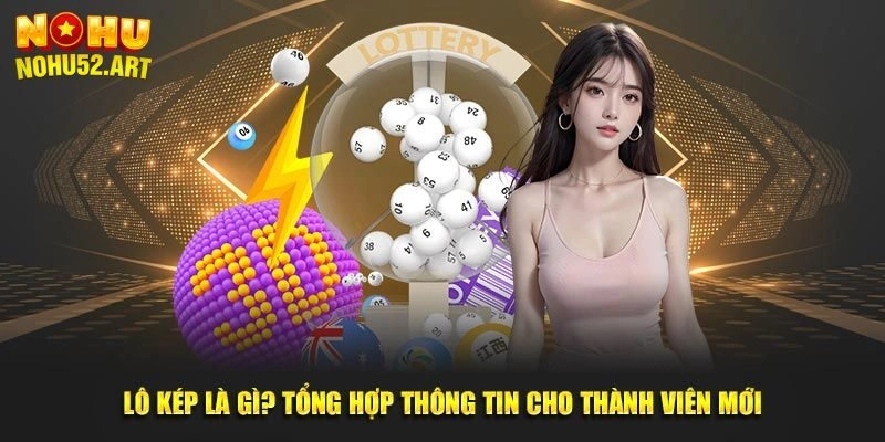Nohu52 Giải Đáp Lô Kép Là Gì? Cách Soi Cầu Hiệu Quả