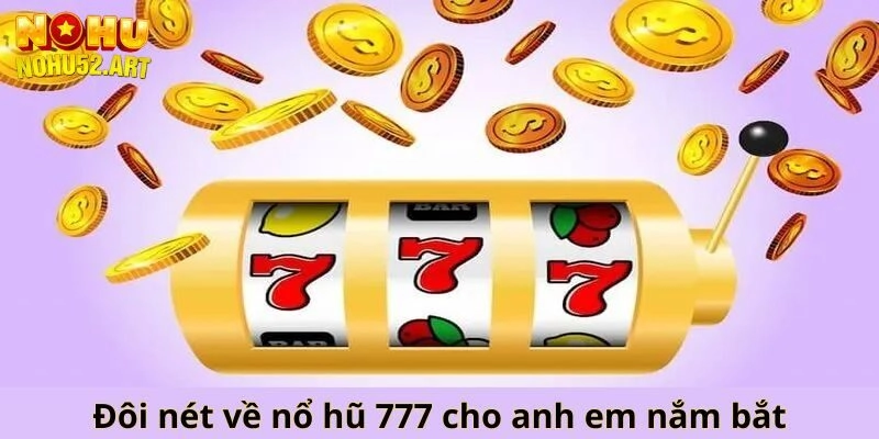Nổ hũ 777 có gì hot?