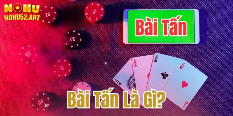 Cách chơi tấn cơ bản mọi người cần nắm khi gia nhập