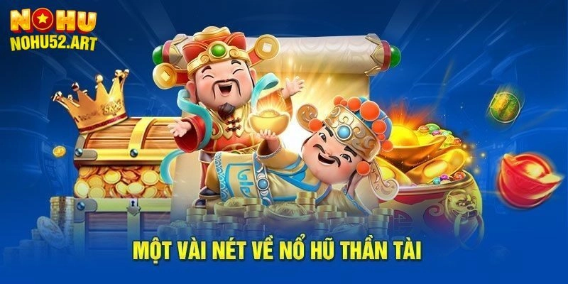 Nổ hũ thần tài - tựa game giải trí cực hot trên thị trường