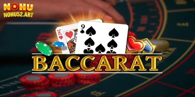 Baccarat Trực Tuyến - Game Cá Cược Đẳng Cấp Nohu52 Uy Tín